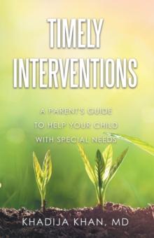 Timely Interventions : A Parent's Guide to Help Your Child with Special Needs