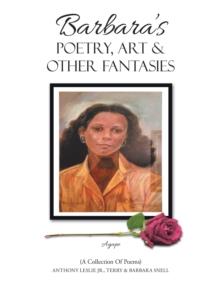 Barbara's Poetry, Art & Other Fantasies : (A Collection of Poems)