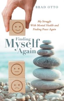 Finding Myself Again : My Struggle with Mental Health and Finding Peace Again