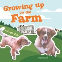 Growing up on the Farm : A Dog's Tale