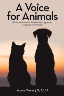 A Voice for Animals : The Social Movement That Provides Dignity and Compassion for Animals