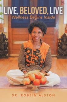 Live, Beloved, Live : Wellness Begins Inside