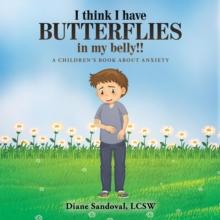 I Think I Have Butterflies in My Belly!! : A Children's Book About Anxiety