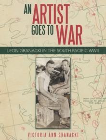 An Artist Goes to War : Leon Granacki in the South Pacific WWII