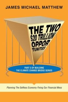 The Two $20 Trillion Opportunities : Part 3 of Building the Climate Change Bridge Series  Planning the Selfless Economy  Fixing Our Financial Mess