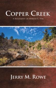 Copper Creek : A Biography of Martin E. Tew