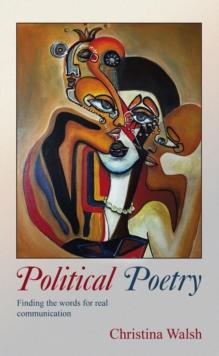 Political Poetry : Finding the Words for Real Communication