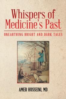 Whispers of Medicine's Past : Unearthing Bright and Dark Tales