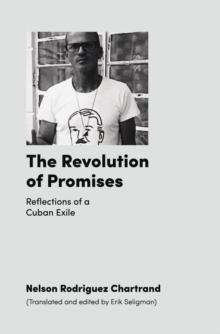 The Revolution of Promises : Reflections of a Cuban Exile