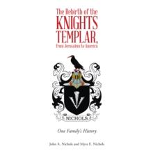 The Rebirth of the Knights Templar, from Jerusalem to America : One Family's History