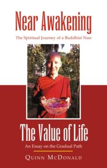 NEAR AWAKENING and The Value of Life : The Spiritual Journey of a Buddhist Nun and  An Essay on the Gradual Path