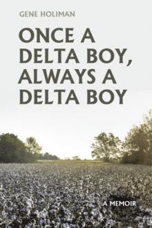 Once A Delta Boy, Always A Delta Boy : A Memoir