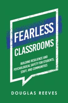 Fearless Classrooms : Building Resilience and Psychological Safety for Students, Staff, and Communities