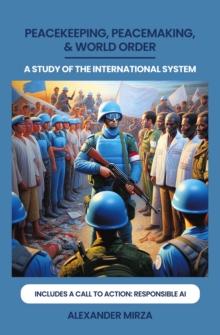 PEACEKEEPING, PEACEMAKING, & WORLD ORDER : A STUDY OF THE INTERNATIONAL SYSTEM