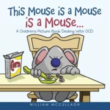 This Mouse is a Mouse is a Mouse... : A Children's Picture Book Dealing With OCD