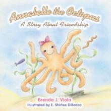 Annabelle the Octopus : A Story About Friendship