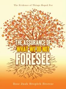 The Assurance of What We Do Not Foresee : The Evidence of Things Hoped For