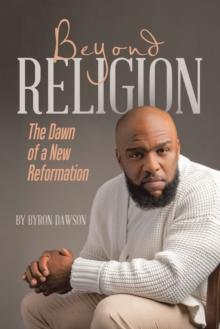 Beyond Religion : The Dawn of a New Reformation