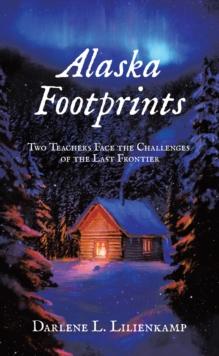 Alaska Footprints : Two Teachers Face the Challenges of the Last Frontier