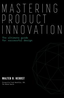 Mastering Product Innovation : The Ultimate Guide for Successful Design