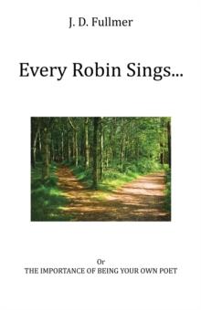 Every Robin Sings... : or The Importance of Being Your Own Poet