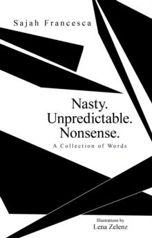 Nasty. Unpredictable. Nonsense. : A Collection of Words