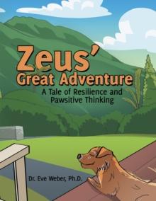 Zeus' Great Adventure : A Tale of Resilience and Pawsitive Thinking