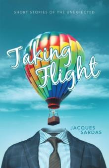 Taking Flight : Short Stories of the Unexpected