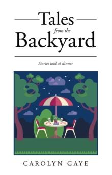 Tales from the Backyard : Stories told at dinner