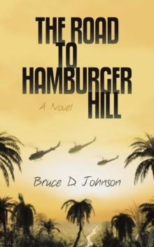 The Road to Hamburger Hill : A Novel