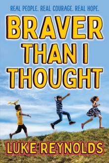 Braver than I Thought : Real People. Real Courage. Real Hope.