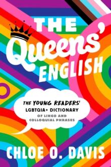 The Queens' English : The Young Readers' LGBTQIA+ Dictionary of Lingo and Colloquial Phrases