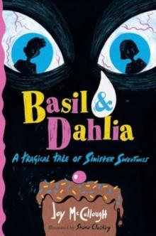 Basil & Dahlia : A Tragical Tale of Sinister Sweetness