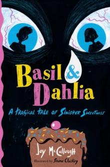 Basil & Dahlia : A Tragical Tale of Sinister Sweetness