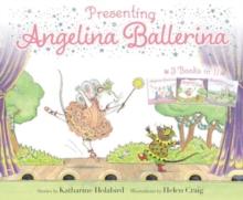 Presenting Angelina Ballerina : Angelina Ballerina; Angelina on Stage; Angelina at the Palace