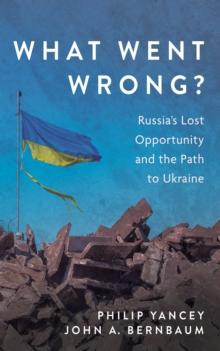 What Went Wrong? : Russia's Lost Opportunity and the Path to Ukraine