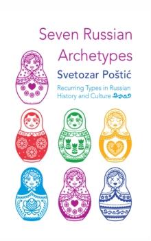 Seven Russian Archetypes : Recurring Types in Russian History and Culture