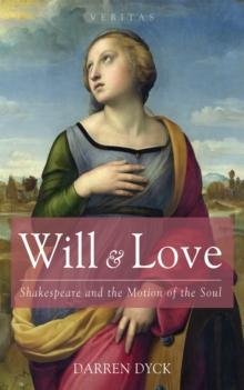 Will & Love : Shakespeare and the Motion of the Soul