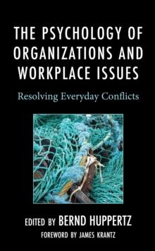 The Psychology of Organizations and Workplace Issues : Resolving Everyday Conflicts