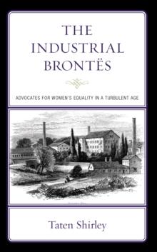 The Industrial Brontes : Advocates for Womens Equality in a Turbulent Age