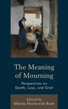 The Meaning of Mourning : Perspectives on Death, Loss, and Grief