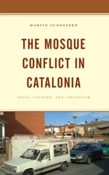 The Mosque Conflict in Catalonia : Space, Culture, and Capitalism