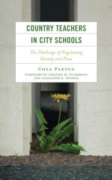 Country Teachers in City Schools : The Challenge of Negotiating Identity and Place