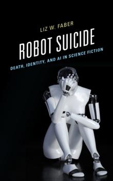 Robot Suicide : Death, Identity, and AI in Science Fiction