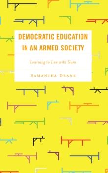 Democratic Education in an Armed Society : Learning to Live with Guns