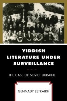 Yiddish Literature Under Surveillance : The Case of Soviet Ukraine