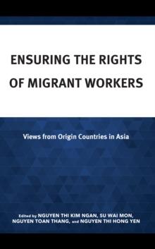 Ensuring the Rights of Migrant Workers : Views from Origin Countries in Asia