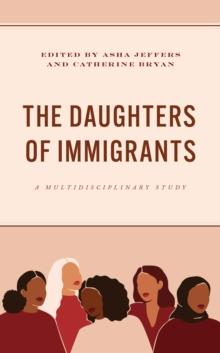 The Daughters of Immigrants : A Multidisciplinary Study