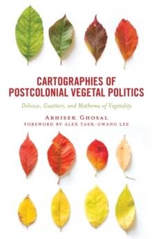 Cartographies of Postcolonial Vegetal Politics : Deleuze, Guattari, and Mathema of Vegetality