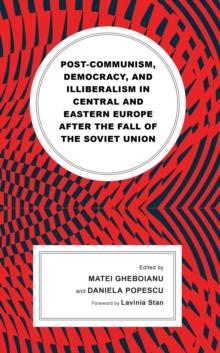 Post-communism, Democracy, and Illiberalism in Central and Eastern Europe after the fall of the Soviet Union